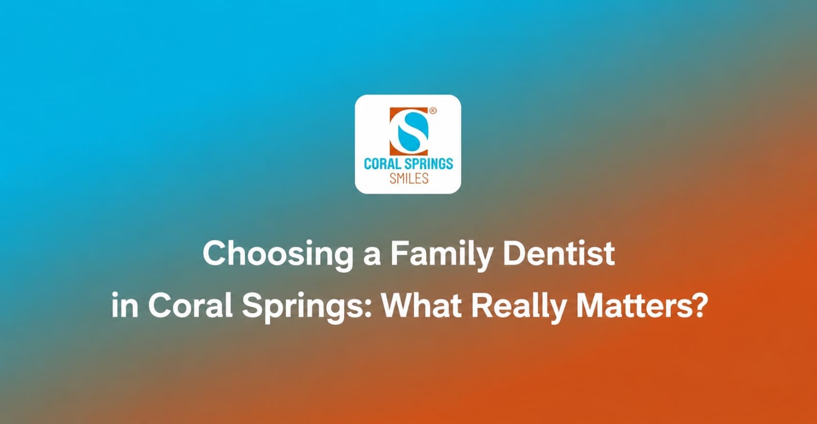 Choosing a Family Dentist in Coral Springs: What Really Matters?