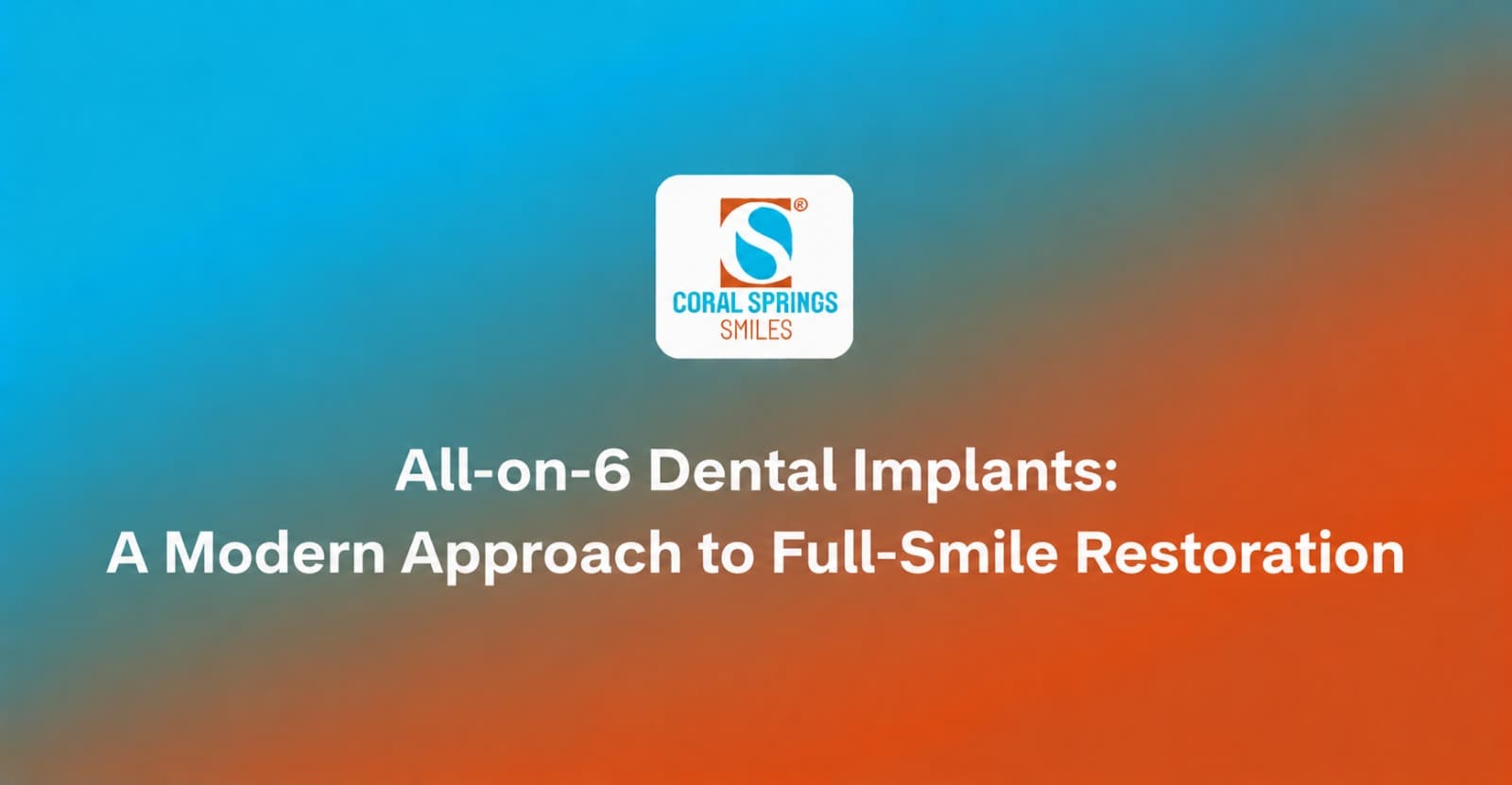 All-on-6 Dental Implants: A Modern Approach to Full-Smile Restoration