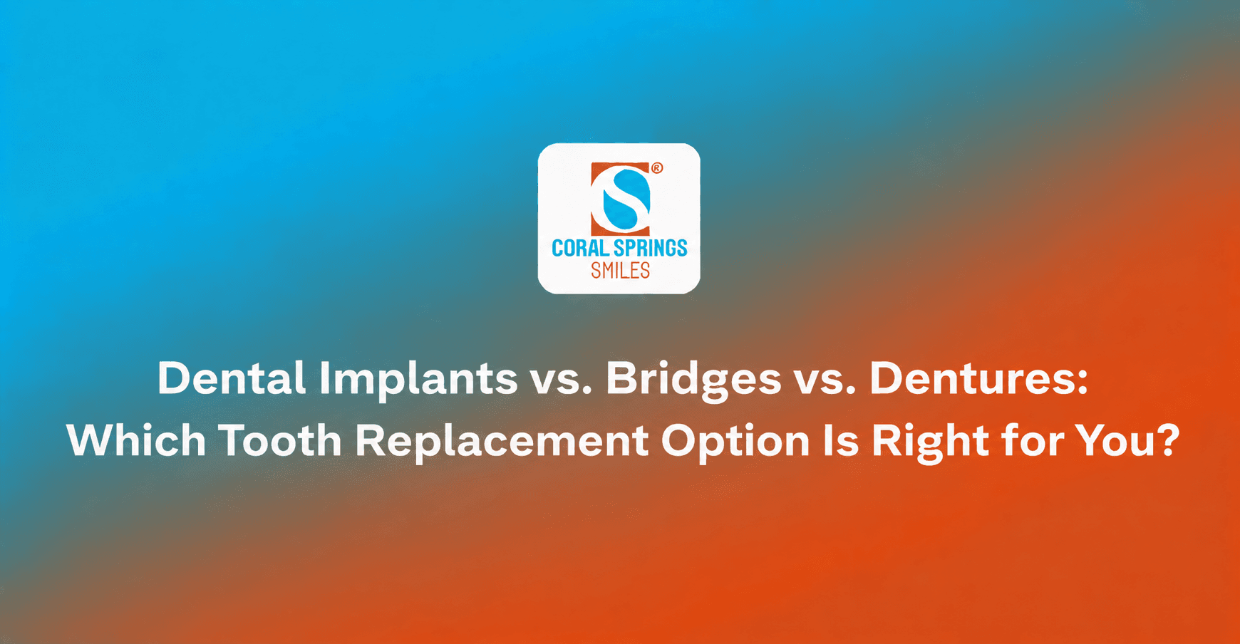 Dental implants vs. bridges vs. dentures comparison for replacing missing teeth