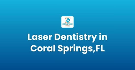 Soft-tissue laser dentistry for comfortable care in Coral Springs, FL